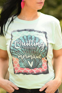 Quitting Everything to Become A Mermaid Mint Tee